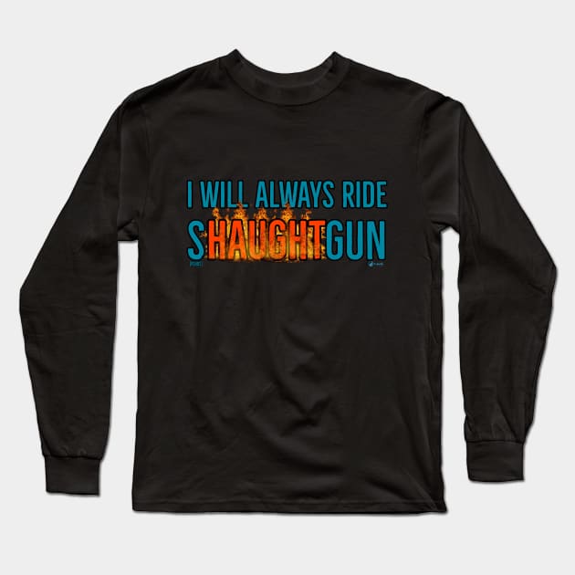 I Will Always Ride Shaughtgun - second edition 😁 Long Sleeve T-Shirt by SurfinAly Design 